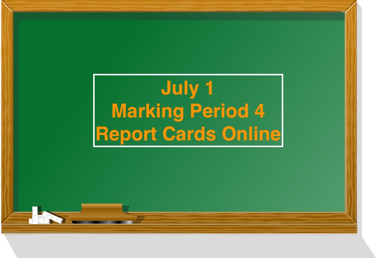 July 1 marking period 4 report cards online