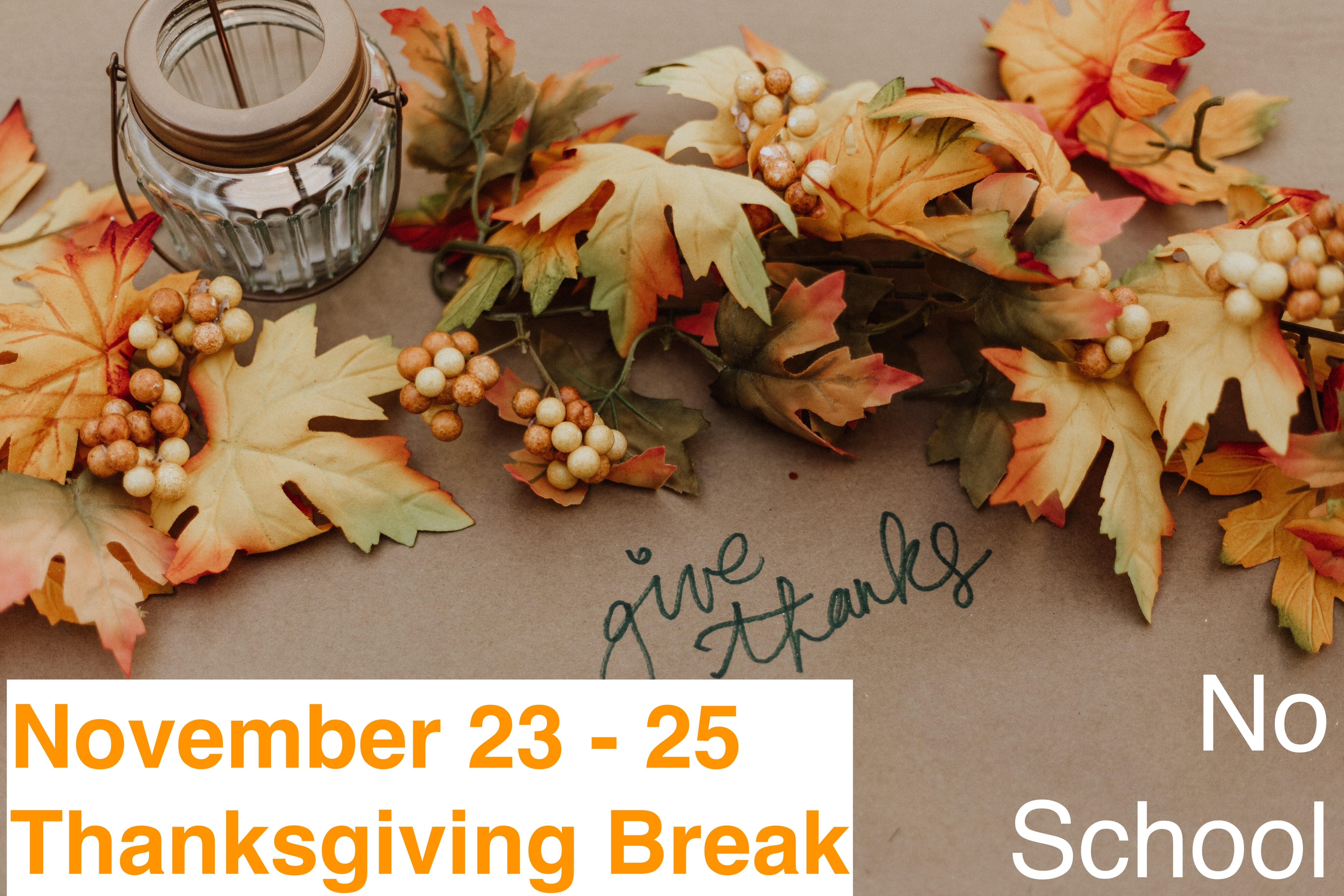 Thanksgiving break November 23 through 25