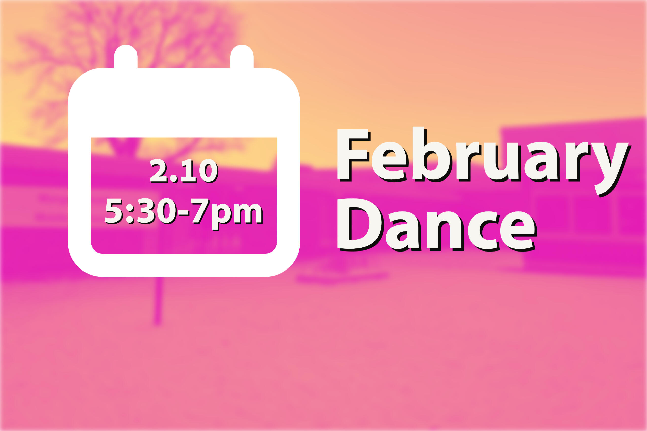 February Dance 2.10 5:30-7pm. $5 Tickets on Sale during Lunch