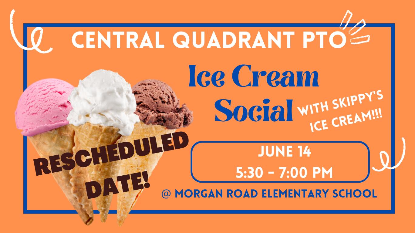Central Quadrant PTO Ice Cream Social June 14 from 5:50 to 7 p.m. at Morgan Road Elementary