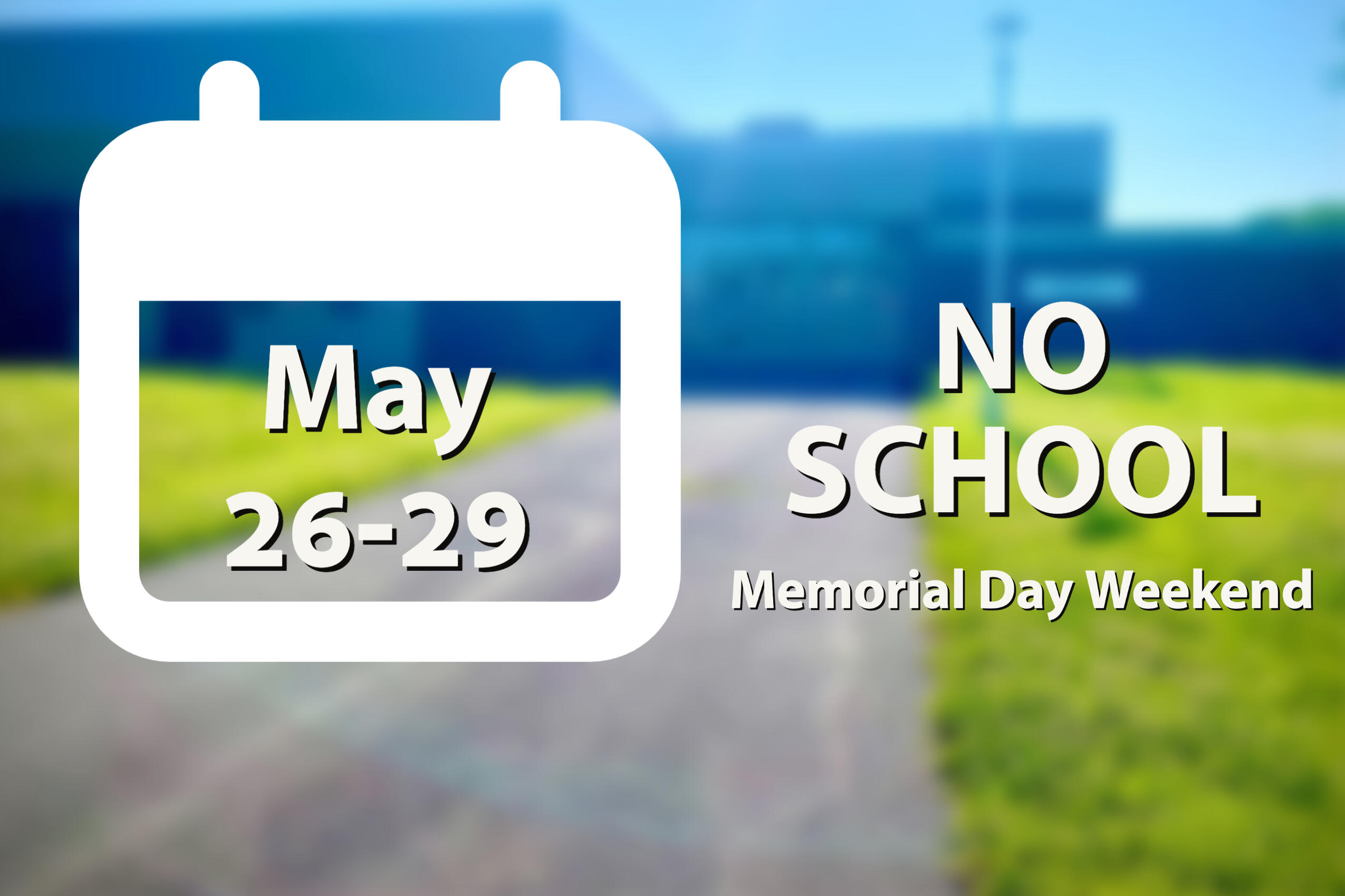 Memorial Day Weekend No School May 26-29